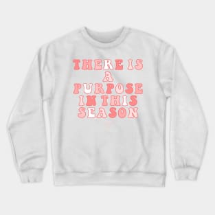 There Is A Purpose In This Season Crewneck Sweatshirt